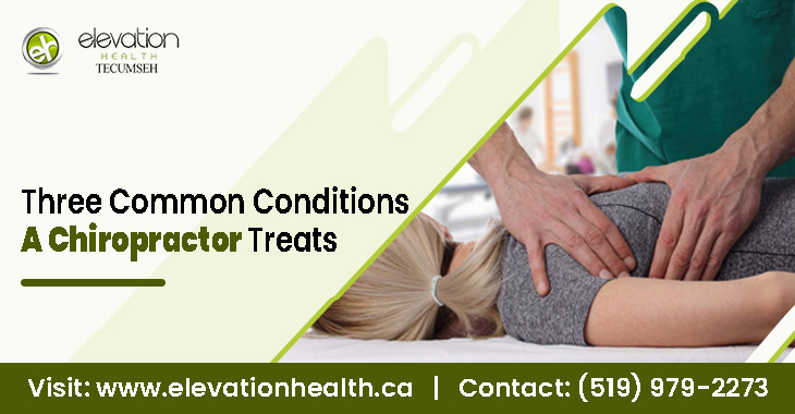 Three Common Conditions A Chiropractor Treats