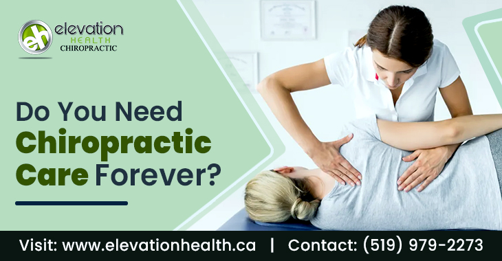 Do You Need Chiropractic Care Forever?