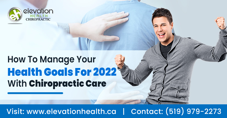 How To Manage Your Health Goals For 2022 With Chiropractic Care