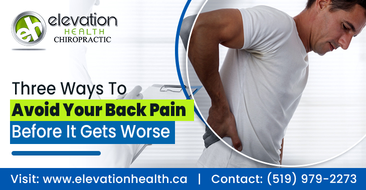 Three Ways To Avoid Your Back Pain Before It Gets Worse