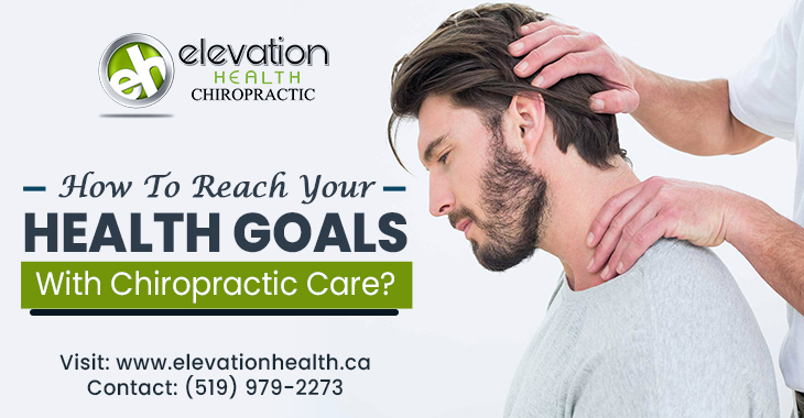 How To Reach Your Health Goals With Chiropractic Care?