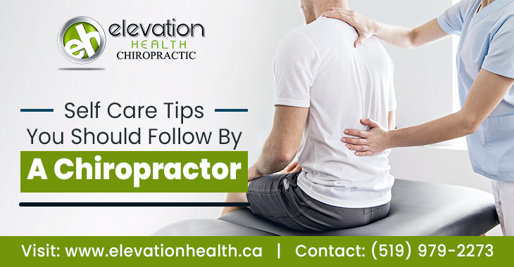 Self Care Tips You Should Follow By a Chiropractor