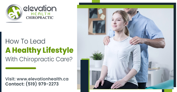 How To Lead a Healthy Lifestyle With Chiropractic Care?
