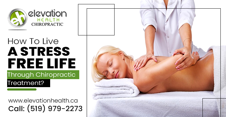 How To Live a Stress-Free Life Through Chiropractic Treatment?