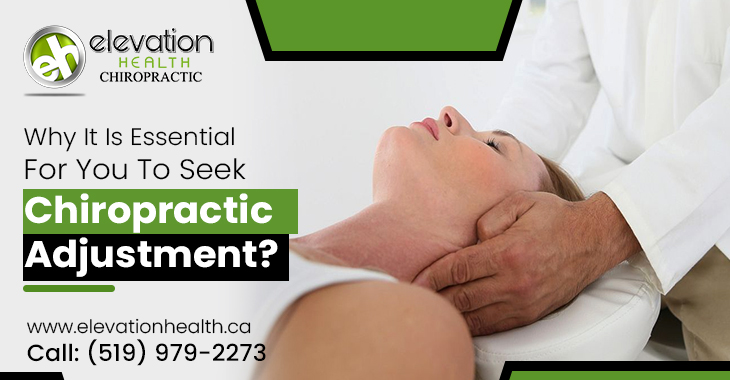 Why It Is Essential For You To Seek Chiropractic Adjustment?