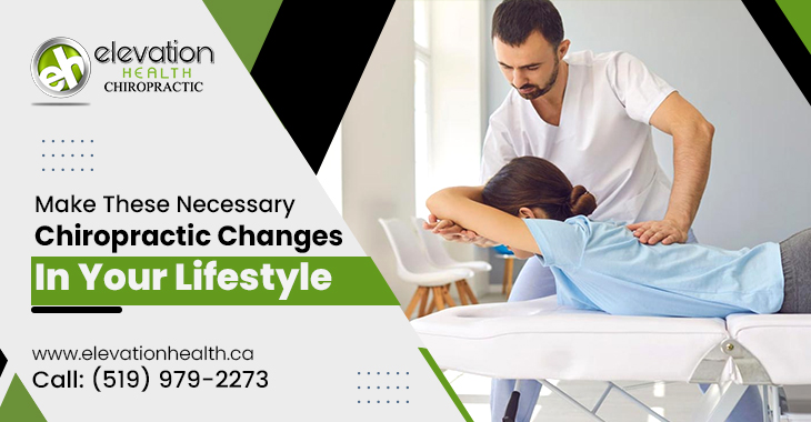 Make These Necessary Chiropractic Changes In Your Lifestyle