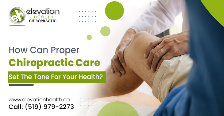 How Can Proper Chiropractic Care Set The Tone For Your Health?