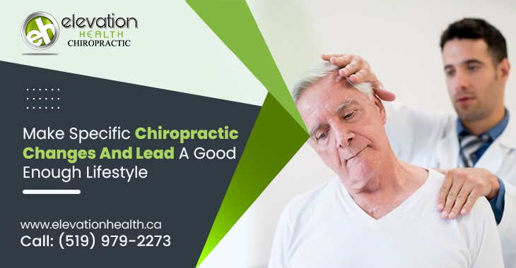 Make Specific Chiropractic Changes and Lead a Good Enough Lifestyle
