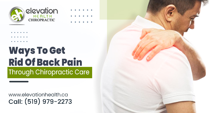 Ways To Get Rid Of Back Pain Through Chiropractic Care