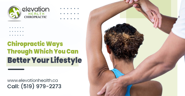 Chiropractic Ways Through Which You Can Better Your Lifestyle