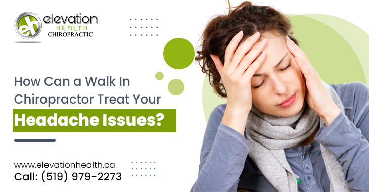 How Can a Walk In Chiropractor Treat Your Headache Issues?