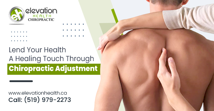 Lend Your Health a Healing Touch Through Chiropractic Adjustment