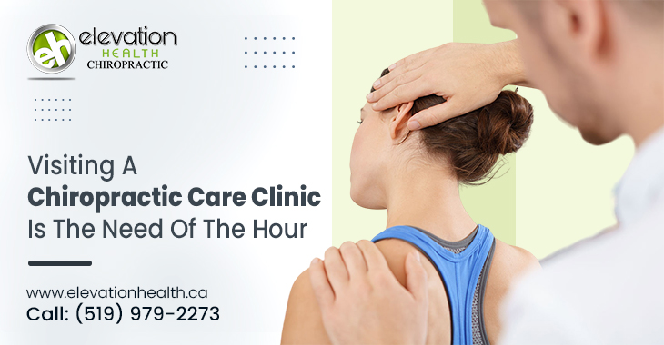 Visiting a Chiropractic Care Clinic Is The Need Of The Hour