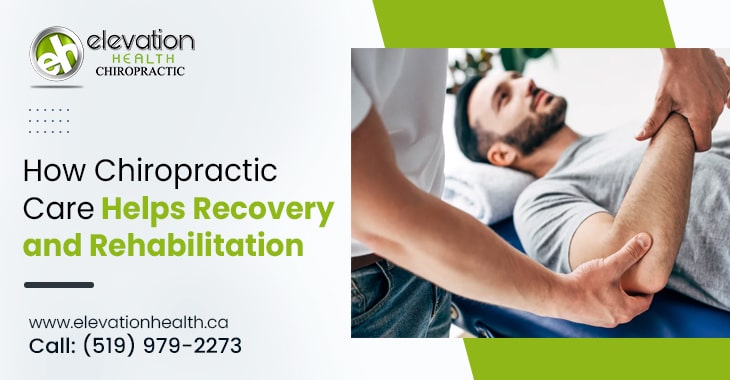 How Chiropractic Care Helps Recovery and Rehabilitation