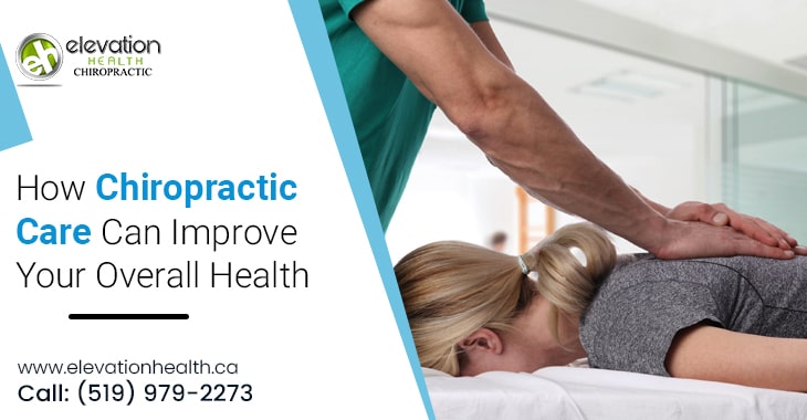 How Chiropractic Care Can Improve Your Overall Health