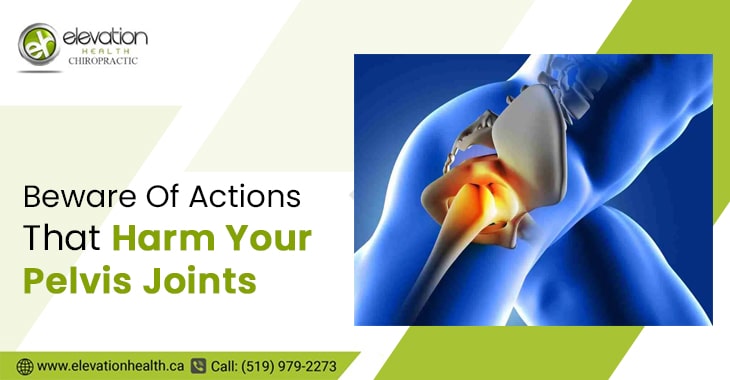 Beware Of Actions That Harm Your Pelvis Joints
