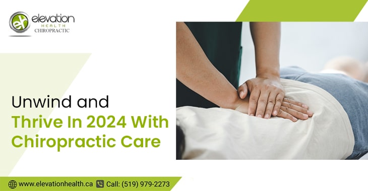 Unwind and Thrive In 2024 With Chiropractic Care